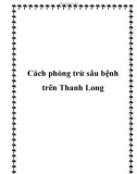 Cách phòng trừ sâu bệnh trên Thanh Long