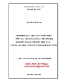 Luận văn Thạc sĩ Quản trị kinh doanh: Tạo động lực thúc đẩy nhân viên làm việc tại Ngân hàng thương mại cổ phần Ngoại Thương Việt Nam – chi nhánh Kon Tum (Vietcombank Kon Tum)