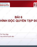 Bài giảng Kinh tế vi mô 2: Bài 6 - TS. Hoàng Thị Thúy Nga