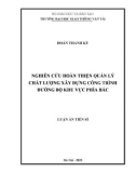 Luận án Tiến sĩ: Nghiên cứu hoàn thiện quản lý chất lượng xây dựng công trình đường bộ khu vực phía Bắc