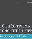 Bài giảng Tổ chức sự kiện: Tổ chức triển khai và tổng kết sự kiện - ThS. Nguyễn Minh Hiền