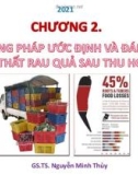 Bài giảng Công nghệ sau thu hoạch chuỗi sản xuất rau quả: Chương 2+3 - GS. TS Nguyễn Minh Thuỷ