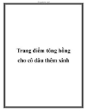 Trang điểm tông hồng cho cô dâu thêm xinh