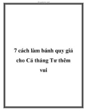 7 cách làm bánh quy giả cho Cá tháng Tư thêm vui