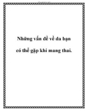 Những vấn đề về da bạn có thể gặp khi mang thai.