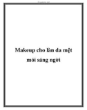 Makeup cho làn da mệt mỏi sáng ngời