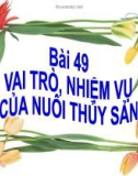 Bài giảng Công nghệ 7 bài 49: Vai trò và nhiệm vụ của nuôi thủy sản