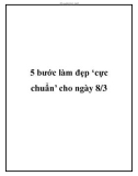 5 bước làm đẹp ‘cực chuẩn’ cho ngày 8/3