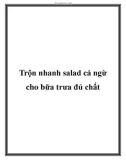 Trộn nhanh salad cá ngừ cho bữa trưa đủ chất