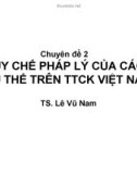 Chuyên đề 2 Quy chế pháp lý của các chủ thể trên TTCK Việt Nam - TS. Lê Vũ Nam