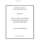 Luận văn Thạc sĩ Kinh tế: Nâng cao năng lực cạnh tranh đối với doanh nghiệp Việt Nam trong bối cảnh hội nhập