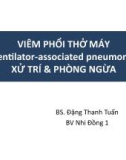 Bài giảng Viêm phổi thở máy (Ventilator associated pneumonia), xử trí và phòng ngừa - BS. Đặng Thanh Tuấn