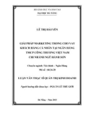 Luận văn Thạc sĩ Quản trị kinh doanh: Giải pháp marketing trong cho vay khách hàng cá nhân tại ngân hàng TMCP công thương Việt Nam, chi nhánh Ngũ Hành Sơn