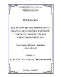 Tóm tắt luận văn Thạc sĩ Quản trị kinh doanh: Giải pháp marketing trong cho vay khách hàng cá nhân tại ngân hàng TMCP Công thương Việt Nam – Chi nhánh Ngũ Hành Sơn