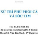 Bài giảng Xử trí phù phổi cấp và sốc tim - Ths. Bs. Bùi Vĩnh Hà