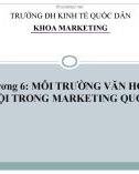 Bài giảng Marketing quốc tế: Chương 6 - Môi trường văn hóa - xã hội trong marketing quốc tế