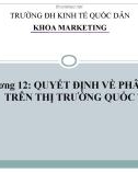 Bài giảng Marketing quốc tế: Chương 12 - Quyết định về phân phối trên thị trường quốc tế