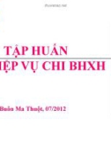 Bài giảng Tập huấn nghiệp vụ chi bảo hiểm xã hội: Quy định quản lý chi trả các chế độ bảo hiểm xã hội