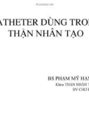 Bài giảng Catheter dùng trong thận nhân tạo