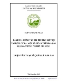 Luận văn Thạc sĩ Quản lý đất đai: Đánh giá công tác bồi thường hỗ trợ tái định cư tại một số dự án trên địa bàn quận 6, thành phố Hồ Chí Minh