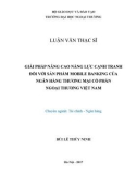 Luận văn Thạc sĩ Kinh tế: Giải pháp nâng cao năng lực cạnh tranh đối với sản phẩm Mobile Banking của Ngân hàng thương mại cổ phần Ngoại thương Việt Nam