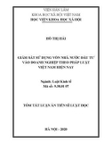 Tóm tắt luận án Tiến sĩ Luật học: Giám sát sử dụng vốn nhà nước đầu tư vào doanh nghiệp theo pháp luật Việt Nam hiện nay