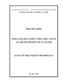 Luận văn Thạc sĩ Quản trị nhân lực: Nâng cao chất lượng đội ngũ công chức cấp xã, huyện Thường Tín, TP. Hà Nội