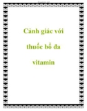 Cảnh giác với thuốc bổ đa vitamin