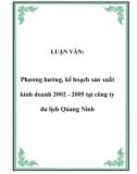 LUẬN VĂN: Phương hướng, kế hoạch sản xuất kinh doanh 2002 - 2005 tại công ty du lịch Qủang Ninh