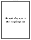 Những đồ uống tuyệt vời nhất cho giấc ngủ sâu