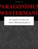 Bài giảng Paragonimus westermani - BS. Nguyễn Thị Thảo Linh