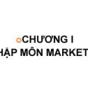 Bài giảng Marketing dược - Chương 1: Nhập môn marketing