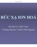 Bài giảng Bức xạ ion hóa - ĐHYK Thái Nguyên