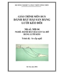 Giáo trình Đánh bắt hải sản bằng lưới kéo đôi - MĐ04: Đánh bắt hải sản xa bờ bằng lưới kéo