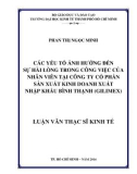 Luận văn Thạc sĩ Kinh tế: Các yếu tố ảnh hưởng đến sự hài lòng trong công việc của nhân viên tại Công ty cổ phần Sản xuất Kinh doanh Xuất nhập khẩu Bình Thạnh (GILIMEX)