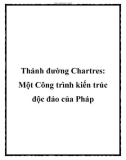 Thánh đường Chartres: Một Công trình kiến trúc độc đáo của Pháp