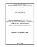 Luận án Tiến sĩ Xã hội học: Quan hệ xã hội trong việc tiếp cận dịch vụ chăm sóc sức khoẻ người dân tại bệnh viện công hiện nay