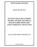 Luận án Tiến sĩ Quản trị nhân lực: Xây dựng quan hệ lao động hài hòa, ổn định, tiến bộ tại doanh nghiệp trong khu công nghiệp Bắc Thăng Long