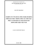 Luận án Tiến sĩ Kỹ thuật: Nghiên cứu ứng dụng công nghệ GPS động thời gian thực trong công tác thủy đạc phục vụ bảo đảm an toàn hàng hải trong điều kiện Việt Nam