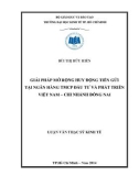 Luận văn Thạc sĩ Kinh tế: Giải pháp mở rộng huy động tiền gửi tại Ngân hàng TMCP Đầu tư và Phát triển Việt Nam - Chi nhánh Đồng Nai