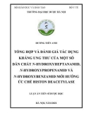 Luận án Tiến sĩ Dược học: Tổng hợp và đánh giá tác dụng kháng ung thư của một số dẫn chất N-hydroxyheptanamid, N-hydroxypropenamid và N-hydroxybenzamid mới hướng ức chế histon deacetylase