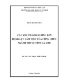 Luận văn Thạc sĩ Kinh tế: Các yếu tố ảnh hưởng đến động lực làm việc của công chức ngành Nội vụ tỉnh Cà Mau