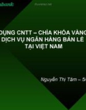 ỨNG DỤNG CNTT – CHÌA KHÓA VÀNG PHÁT TRIỂN DỊCH VỤ NGÂN HÀNG BÁN LẺ TẠI VIỆT NAM