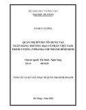 Tóm tắt luận văn thạc sĩ: Quản trị rủi ro tín dụng tại ngân hàng Thương mại Cổ phần Việt Nam Thịnh Vượng (VPBank) - Chi nhánh Bình Định