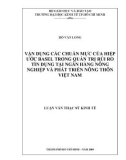 Luận văn Thạc sĩ Kinh tế: Vận dụng các chuẩn mực của Hiệp ước Basel trong quản trị rủi ro tín dụng tại Ngân hàng Nông nghiệp và PTNT Việt Nam