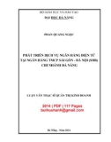 Luận văn Thạc sĩ Quản trị kinh doanh: Phát triển dịch vụ ngân hàng điện tử tại Ngân hàng TMCP Sài Gòn - Hà Nội (SHB) chi nhánh Đà Nẵng