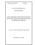 Luận văn Thạc sĩ Tài chính Ngân hàng: Chất lượng dịch vụ thẻ ATM tại Ngân hàng thương mại cổ phần Công Thương Việt Nam - Chi nhánh Thừa Thiên Huế
