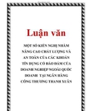 Luận văn: MỘT SỐ KIẾN NGHỊ NHẰM NÂNG CAO CHẤT LƯỢNG VÀ AN TOÀN CỦA CÁC KHOẢN TÍN DỤNG CÓ BẢO ĐẢM CỦA DOANH NGHIỆP NGOÀI QUỐC DOANH TẠI NGÂN HÀNG CÔNG THƯƠNG THANH XUÂN