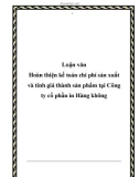 Luận văn Hoàn thiện kế toán chi phí sản xuất và tính giá thành sản phẩm tại Công ty cổ phần in Hàng không