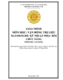 Giáo trình Vận động trị liệu (Ngành: Kỹ thuật phục hồi chức năng - Trình độ: Cao đẳng) - Trường Cao đẳng Y tế Thanh Hoá